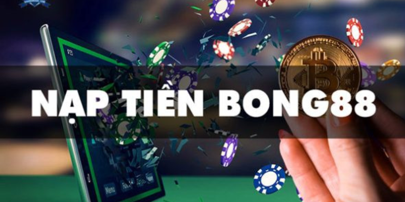 Hướng dẫn nạp tiền Bong88